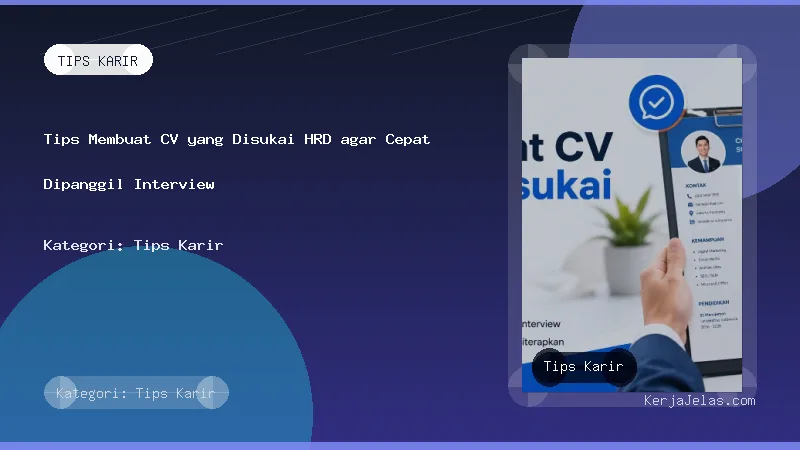 Tips Membuat CV yang Disukai HRD agar Cepat Dipanggil Interview