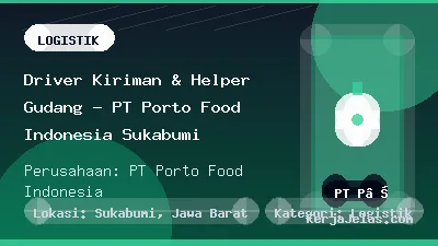 Thumbnail share Driver Kiriman & Helper Gudang - PT Porto Food Indonesia Sukabumi